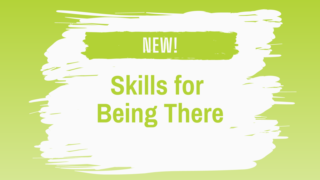 New! Skills for Being There